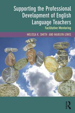 Supporting the Professional Development of English Language Teachers: Facilitative Mentoring de Melissa K. Smith