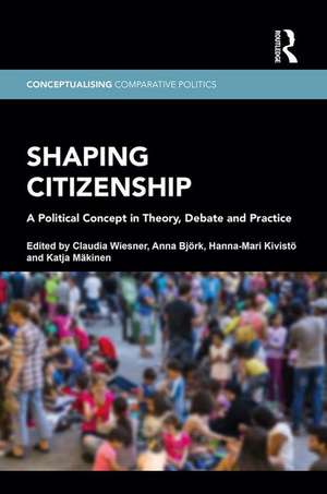 Shaping Citizenship: A Political Concept in Theory, Debate and Practice de Claudia Wiesner