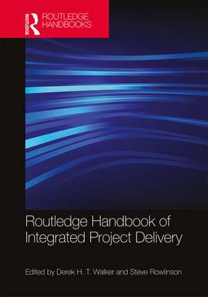 Routledge Handbook of Integrated Project Delivery de Derek Walker