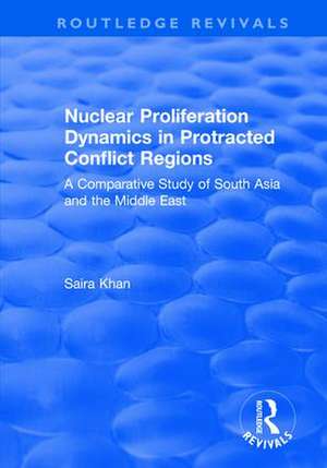 Nuclear Proliferation Dynamics in Protracted Conflict Regions: A Comparative Study of South Asia and the Middle East de Saira Khan