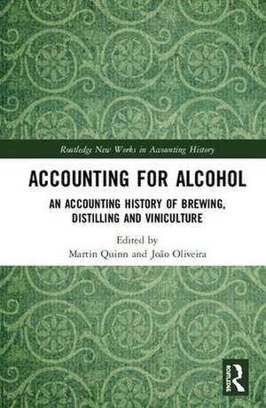 Accounting for Alcohol: An Accounting History of Brewing, Distilling and Viniculture de Martin Quinn