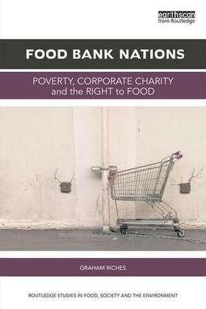 Food Bank Nations: Poverty, Corporate Charity and the Right to Food de Graham Riches