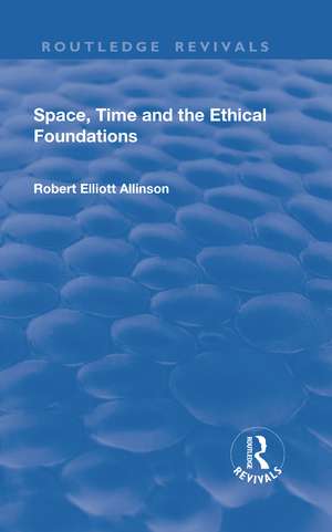 Space, Time and the Ethical Foundations de Robert Elliott Allinson