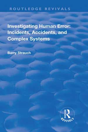 Investigating Human Error: Incidents, Accidents and Complex Systems de Barry Strauch