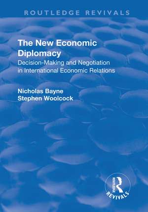 The New Economic Diplomacy: Decision Making and Negotiation in International Economic Relations de Stephen Woolcock