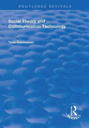 Social Theory and Communication Technology de Terje Rasmussen