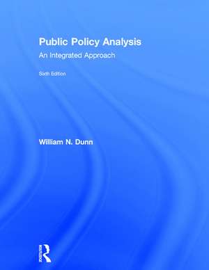 Public Policy Analysis: An Integrated Approach de William N. Dunn