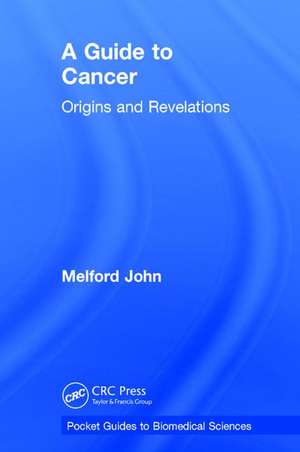 A Guide to Cancer: Origins and Revelations de Melford John