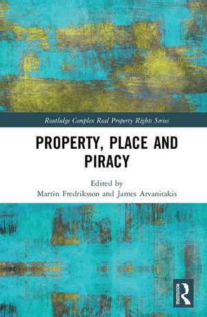 Property, Place and Piracy de Martin Fredriksson