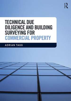 Technical Due Diligence and Building Surveying for Commercial Property de Adrian Tagg