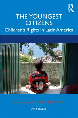 The Youngest Citizens: Children's Rights in Latin America de Amy Risley