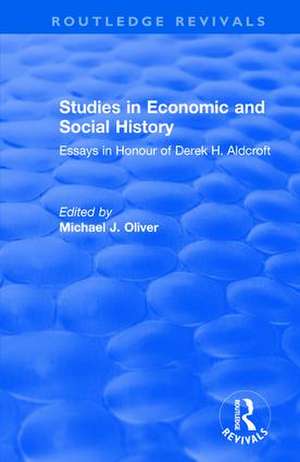 Studies in Economic and Social History: Essays Presented to Professor Derek Aldcroft de Michael Oliver