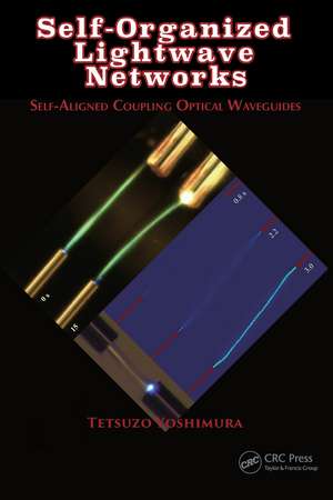 Self-Organized Lightwave Networks: Self-Aligned Coupling Optical Waveguides de Tetsuzo Yoshimura