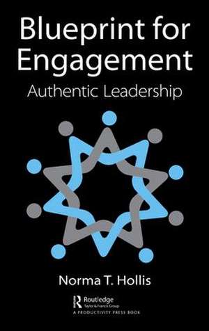 Blueprint for Engagement: Authentic Leadership de Norma T. Hollis