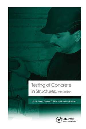 Testing of Concrete in Structures: Fourth Edition de John H. Bungey