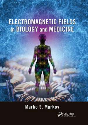 Electromagnetic Fields in Biology and Medicine de Marko S. Markov