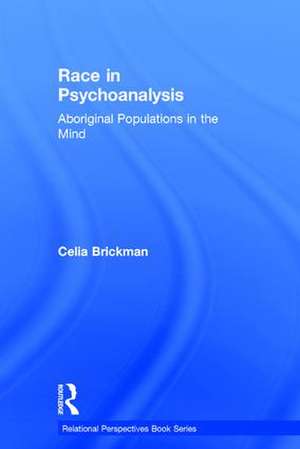 Race in Psychoanalysis: Aboriginal Populations in the Mind de Celia Brickman