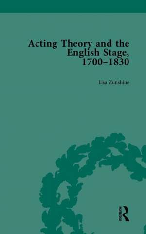 Acting Theory and the English Stage, 1700-1830 Volume 4 de Lisa Zunshine