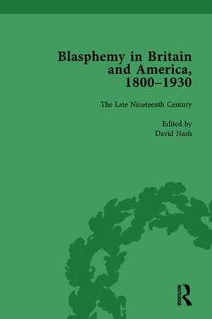 Blasphemy in Britain and America, 1800-1930, Volume 3 de David Nash