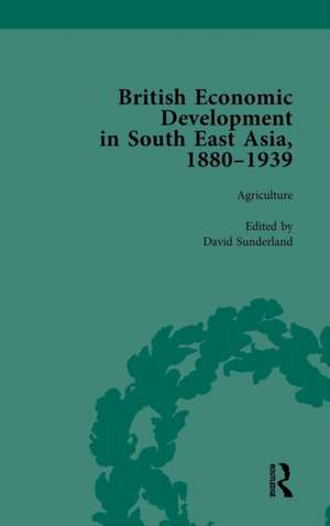 British Economic Development in South East Asia, 1880-1939, Volume 1 de David Sunderland