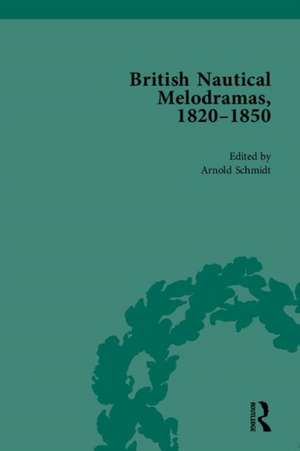 British Nautical Melodramas, 1820–1850: Volume II de Arnold Schmidt