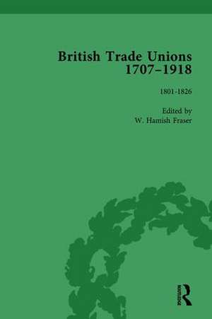 British Trade Unions, 1707–1918, Part I, Volume 2: 1801-1826 de W Hamish Fraser