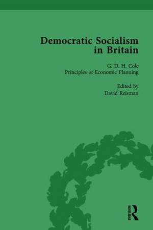 Democratic Socialism in Britain, Vol. 7: Classic Texts in Economic and Political Thought, 1825-1952 de David Reisman