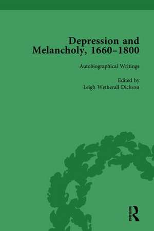 Depression and Melancholy, 1660-1800 vol 3 de Leigh Wetherall Dickson