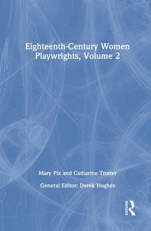 Eighteenth-Century Women Playwrights, vol 2 de Derek Hughes