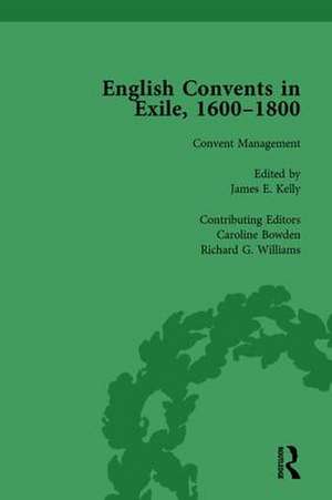 English Convents in Exile, 1600–1800, Part II, vol 5 de Caroline Bowden