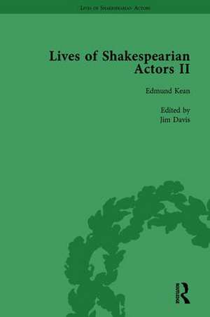 Lives of Shakespearian Actors, Part II, Volume 1: Edmund Kean, Sarah Siddons and Harriet Smithson by Their Contemporaries de Gail Marshall