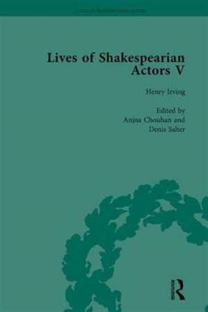 Lives of Shakespearian Actors, Part V, Volume 2: Herbert Beerbohm Tree, Henry Irving and Ellen Terry by their Contemporaries de Tetsuo Kishi