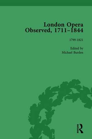 London Opera Observed 1711–1844, Volume IV: 1799-1821 de Michael Burden