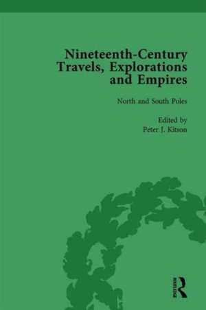 Nineteenth-Century Travels, Explorations and Empires, Part I Vol 1: Writings from the Era of Imperial Consolidation, 1835-1910 de Peter J Kitson