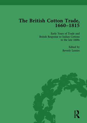 The British Cotton Trade, 1660-1815 Vol 1 de Beverly Lemire