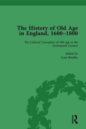 The History of Old Age in England, 1600-1800, Part I Vol 1 de Lynn Botelho