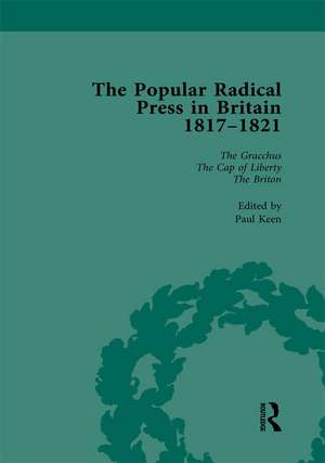 The Popular Radical Press in Britain, 1811-1821 Vol 4: A Reprint of Early Nineteenth-Century Radical Periodicals de Paul Keen