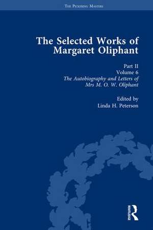 The Selected Works of Margaret Oliphant, Part II Volume 6: The Autobiography and Letters of Mrs M.O.W. Oliphant (1899) de Linda H. Peterson