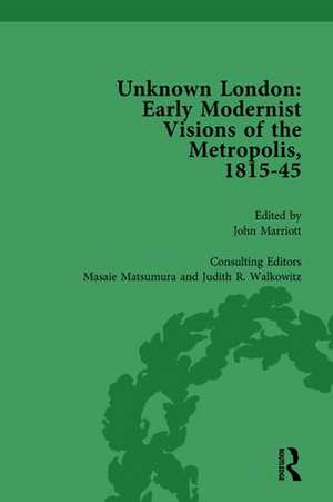 Unknown London Vol 4: Early Modernist Visions of the Metropolis, 1815-45 de John Marriott