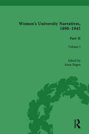 Women's University Narratives, 1890-1945, Part II: Volume I de Anna Bogen