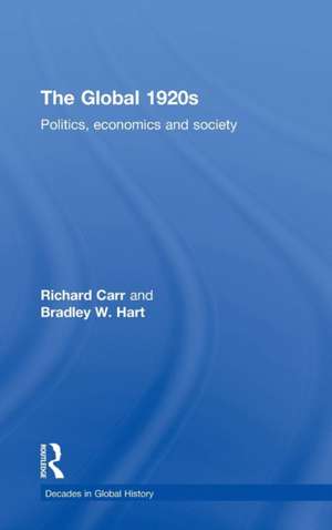 The Global 1920s: Politics, economics and society de Richard Carr