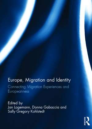 Europe, Migration and Identity: Connecting Migration Experiences and Europeanness de Jan Logemann