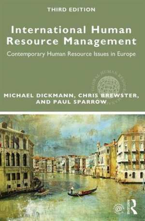 International Human Resource Management: Contemporary HR Issues in Europe de Michael Dickmann