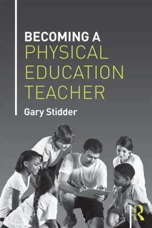 Becoming a Physical Education Teacher de Gary Stidder