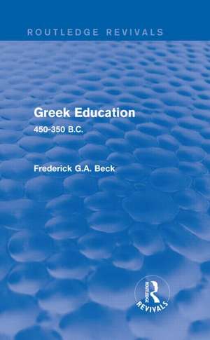 Greek Education (Routledge Revivals): 450-350 B.C. de Frederick Beck