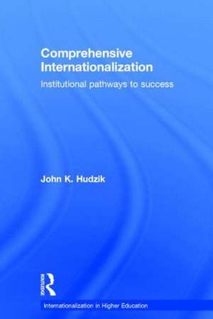 Comprehensive Internationalization: Institutional pathways to success de John K. Hudzik