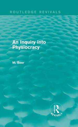 An Inquiry into Physiocracy (Routledge Revivals) de Max Beer