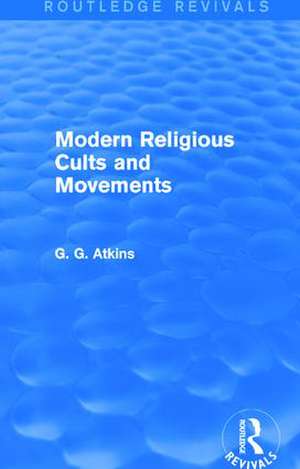 Modern Religious Cults and Movements (Routledge Revivals) de Gaius Glenn Atkins