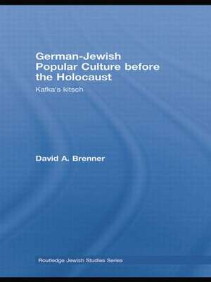 German-Jewish Popular Culture before the Holocaust: Kafka's kitsch de David A. Brenner