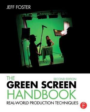 The Green Screen Handbook: Real-World Production Techniques de Jeff Foster